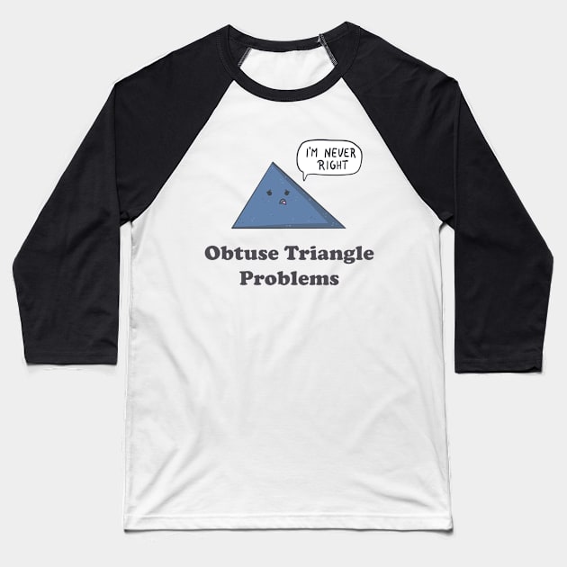 Obtuse Triangle Problems Baseball T-Shirt by Sticus Design